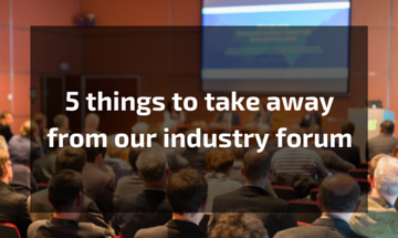 5 things to take away from our industry forum